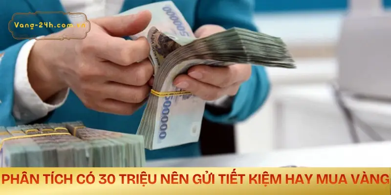co-30-trieu-nen-gui-tiet-kiem-hay-mua-vang-phan-tich