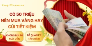 co-50-trieu-nen-mua-vang-hay-gui-tiet-kiem