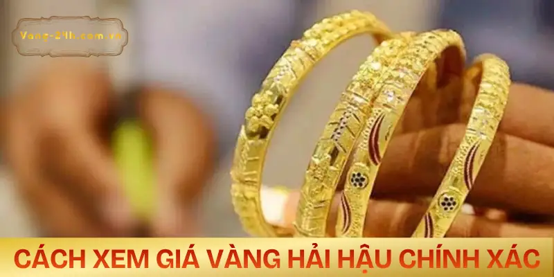 gia-vang-hai-hau-hom-nay-cach-xem-gia