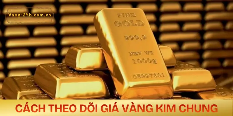 gia-vang-kim-chung-hom-nay-cach-theo-doi