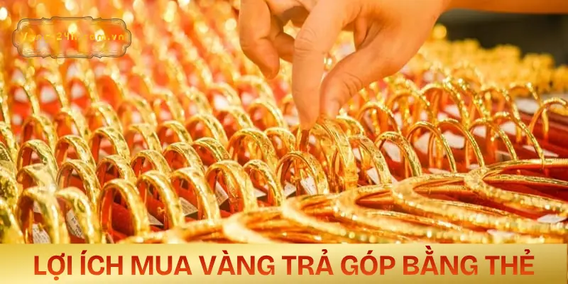 mua-vang-tra-gop-bang-the-tin-dung-loi-ich