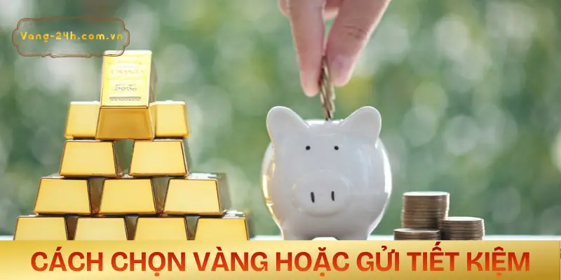 nen-mua-vang-tich-tru-hay-gui-tiet-kiem-su-lua-chon