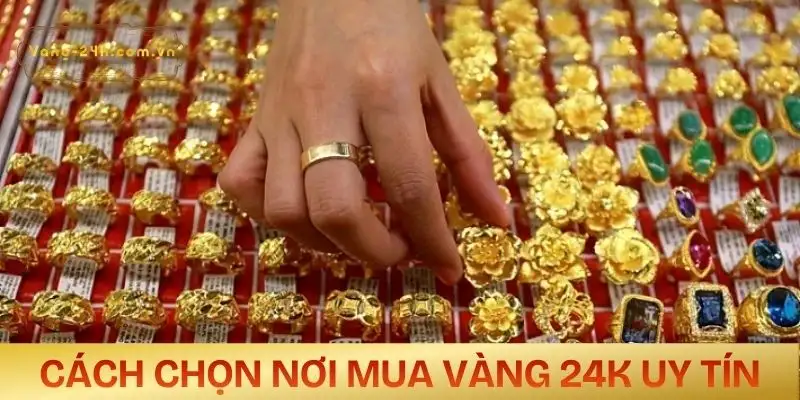 vang-24k-la-gi-lua-chon-dia-chi-uy-tin