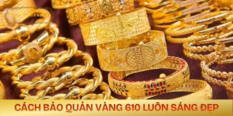 vang-610-la-vang-gi-bao-quan