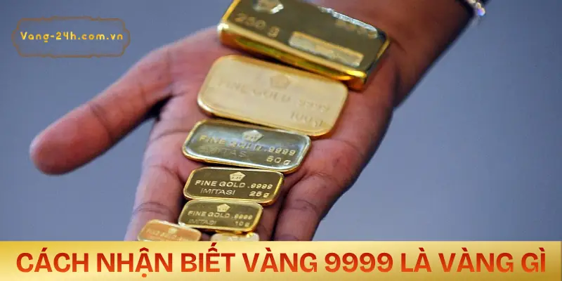 vang-9999-la-vang-gi-cach-nhan-biet