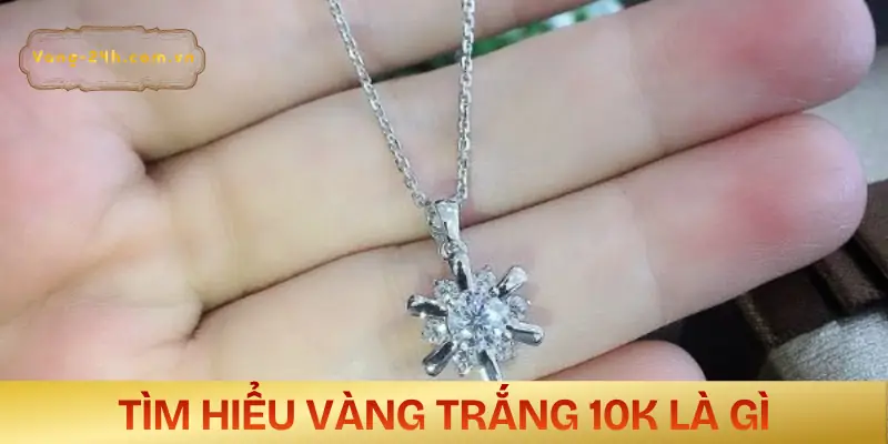 vang-trang-10k-la-gi-khai-niem